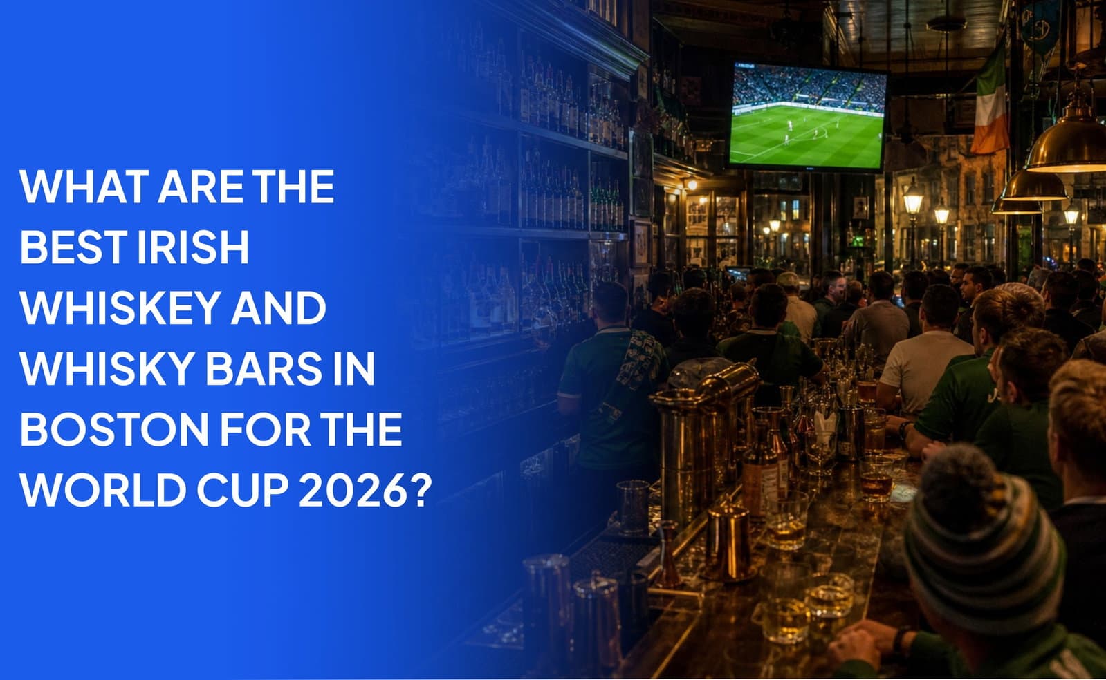 What Are the Best Irish Whiskey and Whisky Bars in Boston for the World Cup 2026?