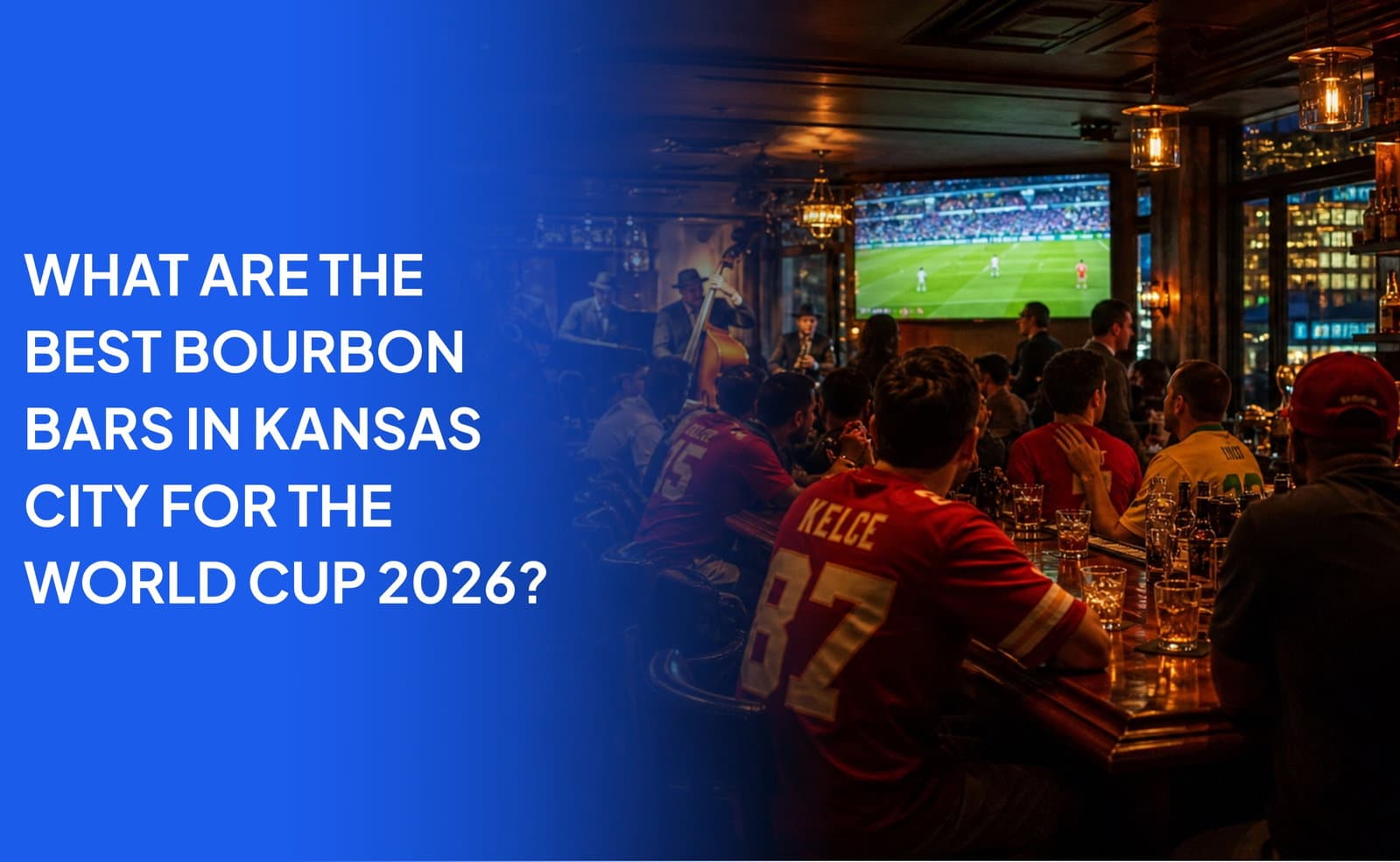 What Are the Best Bourbon Bars in Kansas City for the World Cup 2026?