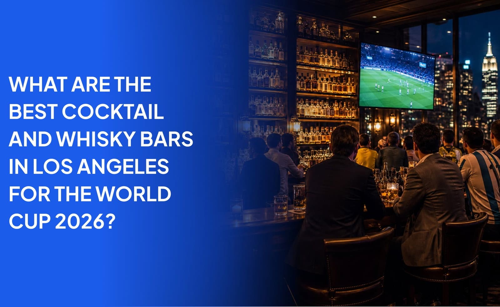 What Are the Best Cocktail and Whisky Bars in Los Angeles for the World Cup 2026?