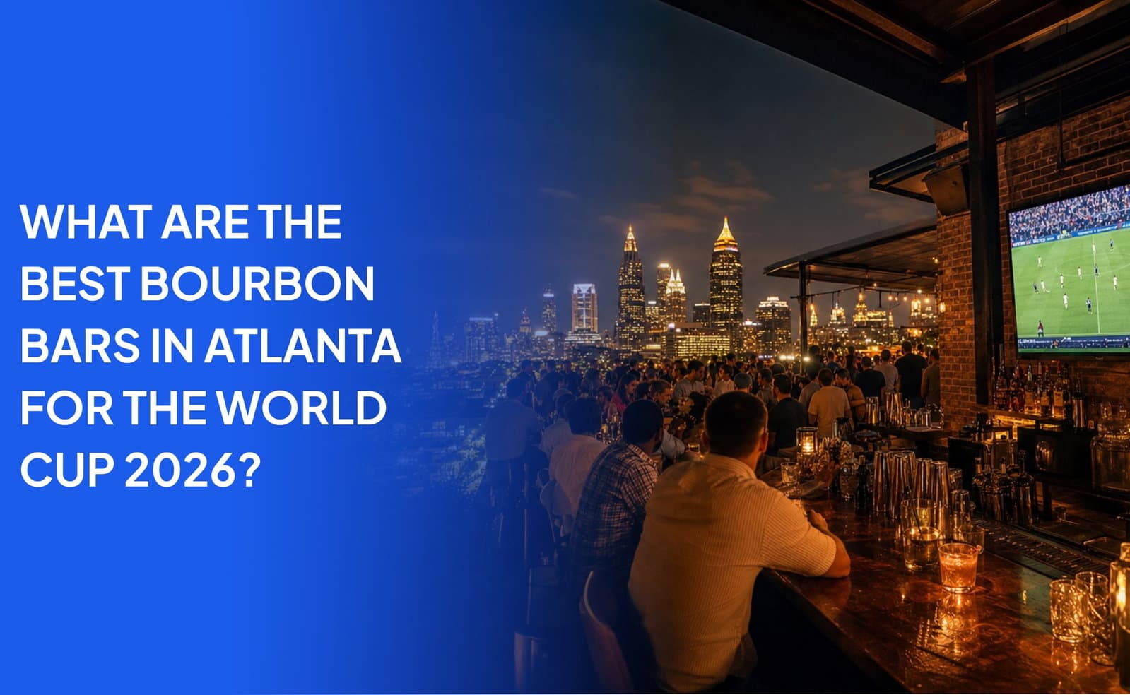 What Are the Best Bourbon Bars in Atlanta for the World Cup 2026?