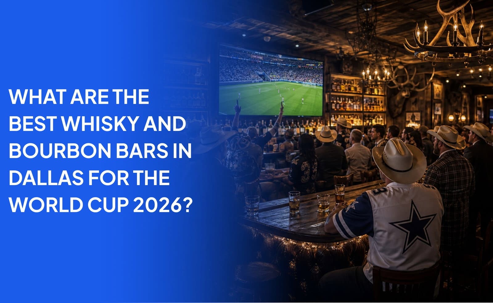 What Are the Best Whisky and Bourbon Bars in Dallas for the World Cup 2026?