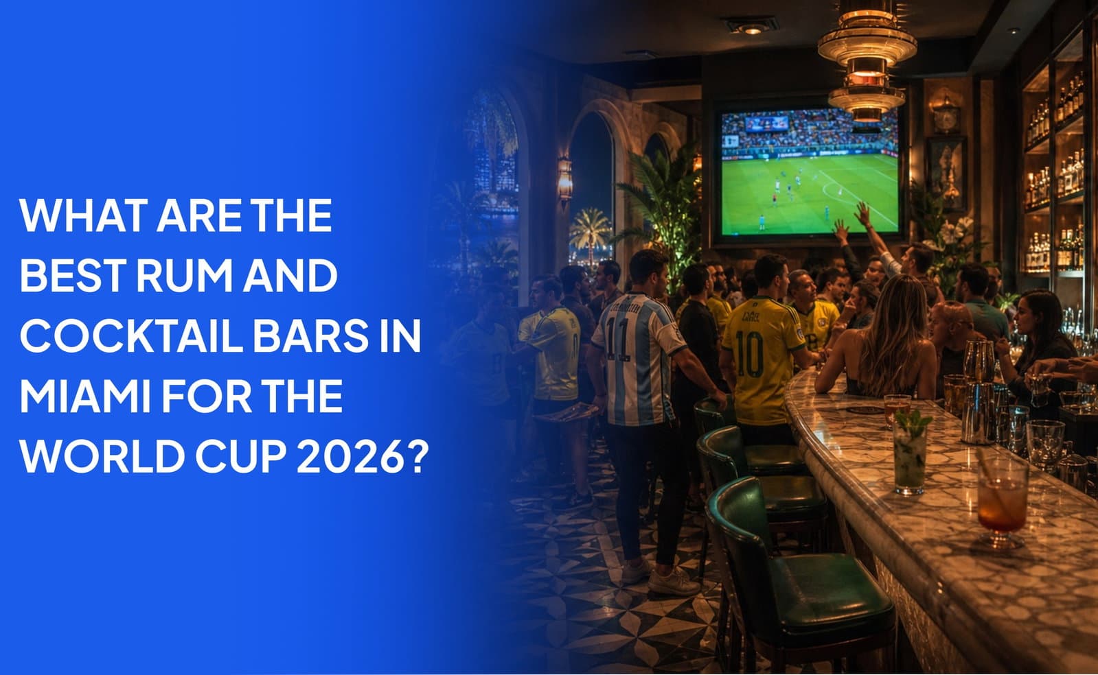 What Are the Best Rum and Cocktail Bars in Miami for the World Cup 2026?