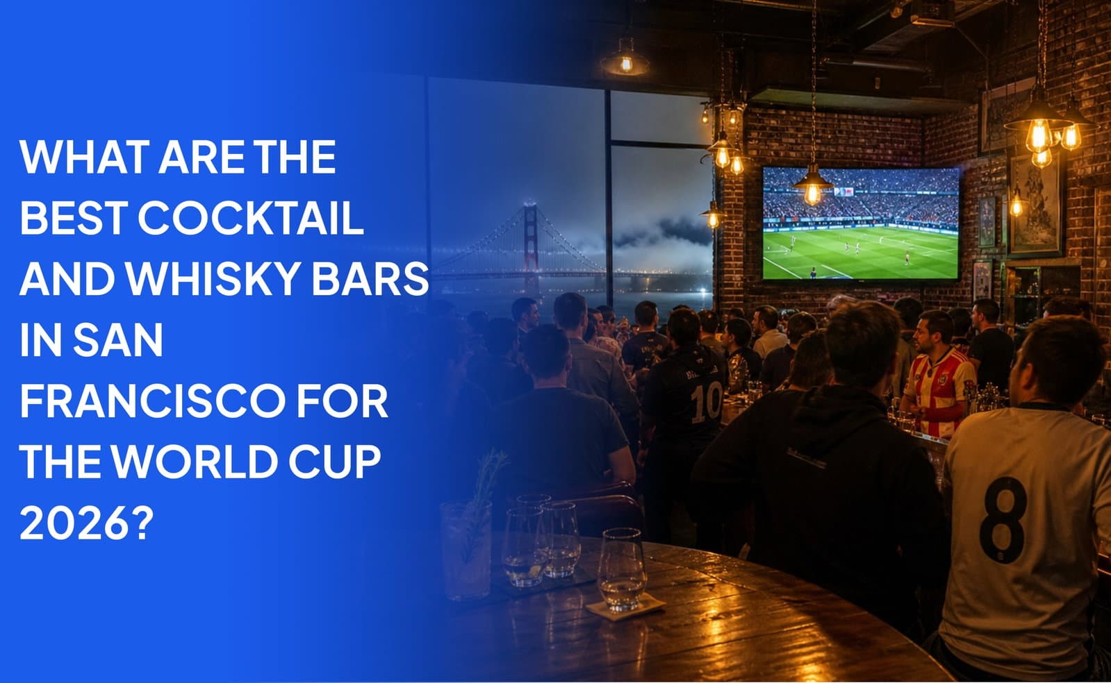 What Are the Best Cocktail and Whisky Bars in San Francisco for the World Cup 2026?