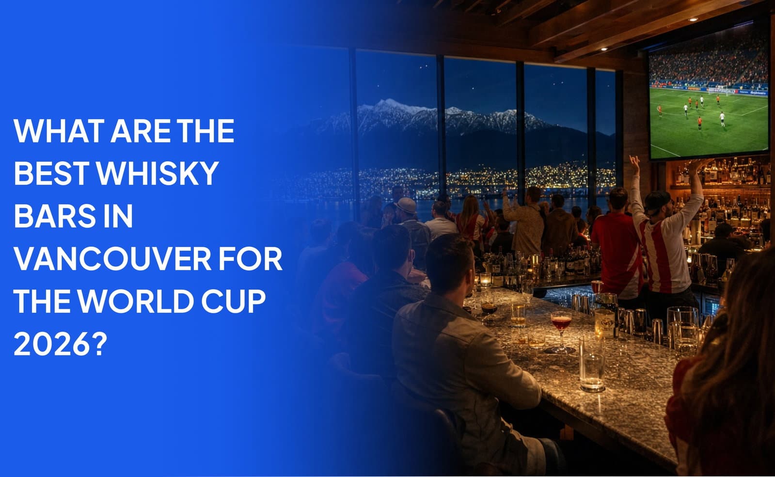 What Are the Best Whisky Bars in Vancouver for the World Cup 2026?